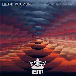 Electric Moccasins - Won't You Take Your Time?