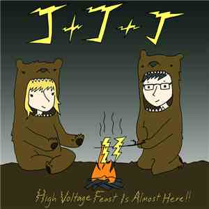 J+J+J - High Voltage Feast Is Almost Here