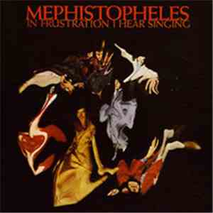 Mephistopheles  - In Frustration I Hear Singing