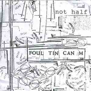 Not Half - Foul Tin Can M