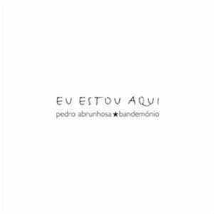 Pedro Abrunhosa E Os Bandemónio - Eu Estou Aqui