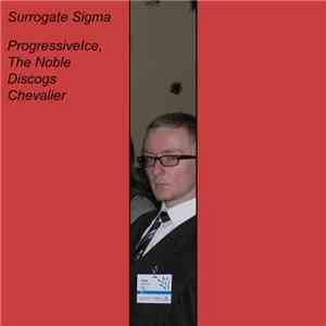 Surrogate Sigma - ProgressiveIce, The Noble Discogs Chevalier