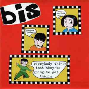 Bis - Everybody Thinks That They're Going To Get Theirs
