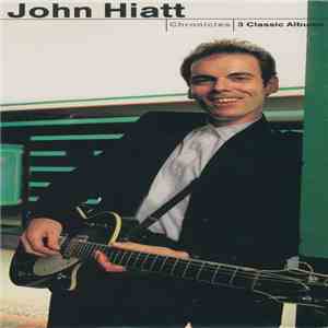 John Hiatt - Chronicles - 3 Classic Albums