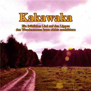 Kakawaka - Ein Fröhliches Lied Auf Den Lippen Den Wandersmann Kann Nichts Erschüttern