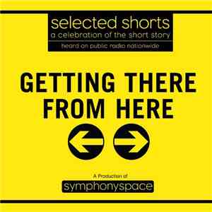 Various - Getting There From Here - Selected Shorts: A Celebration Of The Short Story