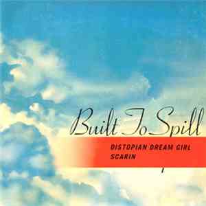 Built To Spill - Distopian Dream Girl / Scarin