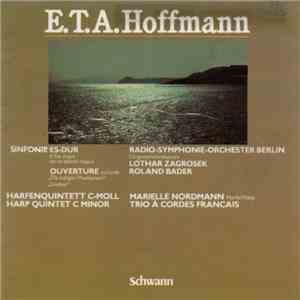 E.T.A. Hoffmann - Radio-Symphonie-Orchester Berlin, Lothar Zagrosek, Roland Bader, Marielle Nordmann, Trio À Cordes Français - Sinfonie Es-Dur - Ouverture Zu "Die Lustigen Musikanten" / "Undine" - Harfenquintett C-Moll