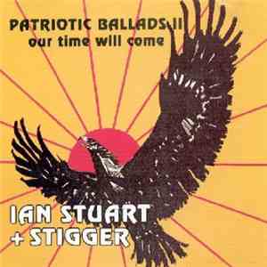 Ian Stuart + Stigger - Patriotic Ballads Il (Our Time Will Come)