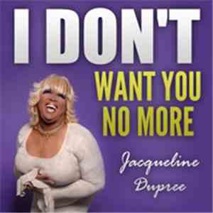 Jacqueline Dupree - I Don't Want You No More