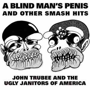 John Trubee & Ugly Janitors Of America - A Blind Man's Penis & Other Smash Hits