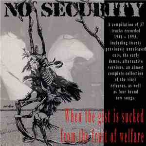 No Security - When The Gist Is Sucked From The Fruit Of Welfare The Ugly Faces Of Truth Will Show
