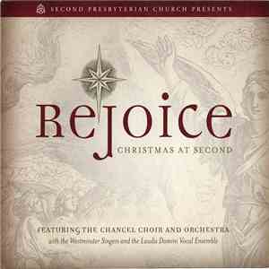 The Second Presbyterian Church Chancel Choir And Orchestra With The Westminster Singers  And The Laudis Domini Vocal Ensemble - Rejoice (Christmas At Second)