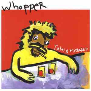 Whopper - Takes & Mistakes