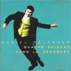 Daniel Bélanger - Quatre Saisons Dans Le Désordre