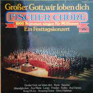 Fischer Chöre - Großer Gott, Wir Loben Dich (Ein Festtagskonzert)