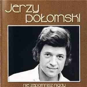Jerzy Połomski - Nie Zapomnisz Nigdy