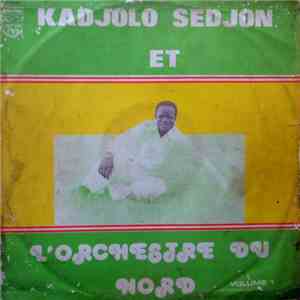 Kadjolo Sedjon Et L'Orchestre Du Nord - Kadjolo Sedjon Et L'Orchestre Du Nord Volume 1