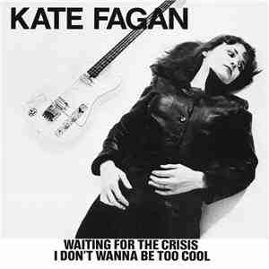 Kate Fagan - Waiting For The Crisis / I Don't Wanna Be Too Cool