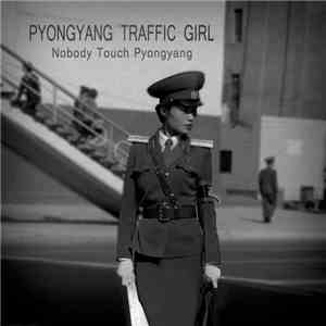 Pyongyang Traffic Girl - Nobody Touch Pyongyang