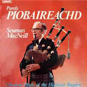 Seumas MacNeill - Purely Piobaireachd - Classical Music Of The Highland Bagpipe