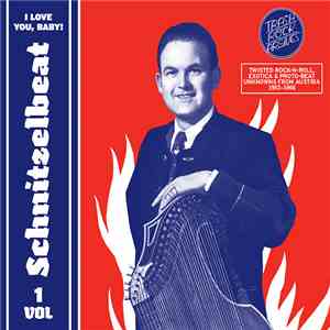 Various - Schnitzelbeat Volume 1 - I Love You, Baby! (Twisted Rock-N-Roll, Exotica & Proto-Beat Unknowns From Austria, 1957-1966)