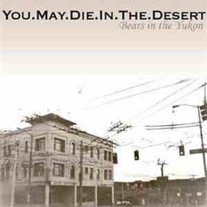 You.May.Die.In.The.Desert - Bears In The Yukon