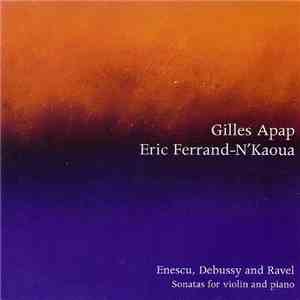 Gilles Apap, Eric Ferrand-N'Kaoua - Enescu, Debussy And Ravel : Sonatas For Violin And Piano