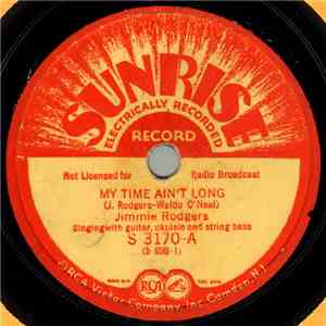 Jimmie Rodgers - My Time Ain't Long / You And My Old Guitar