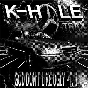 K-HOLE TRAX - God Don't Like Ugly Pt. II