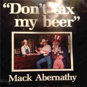 Mack Abernathy - Don't Tax My Beer