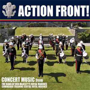The Band Of Her Majesty’s Royal Marines CTCRM - Action Front!