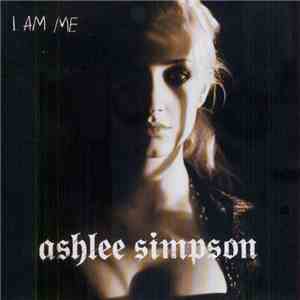 Ashlee Simpson - I Am Me