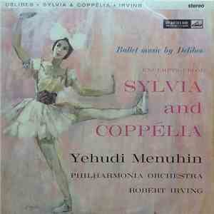 Leo Delibes / Yehudi Menuhin, Philharmonia Orchestra, Robert Irving  - Excerpts From Sylvia And Coppelia