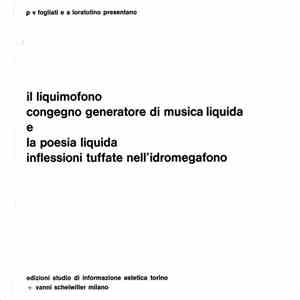 P V Fogliati e A Loratotino - Il Liquimofono Congegno Generatore Di Musica Liquida E La Poesia Liquida Inflessioni Tuffate Nell'Idromegafono