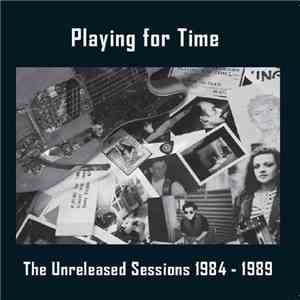 Playing For Time - The Unreleased Sessions 1984 - 1989