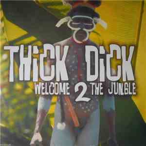 Thick Dick - Welcome 2 The Jungle