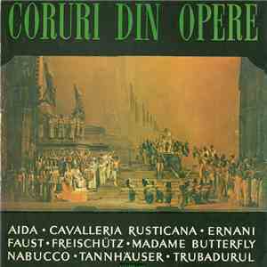 Corul Radioteleviziunii - Coruri Din Opere: Aida • Cavalleria Rusticana • Ernani • Faust • Freischütz • Madame Butterfly • Nabucco • Tannhäuser • Trubadurul
