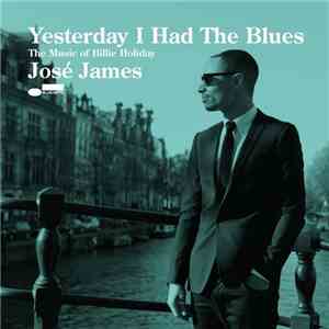 José James - Yesterday I Had The Blues: The Music Of Billie Holiday