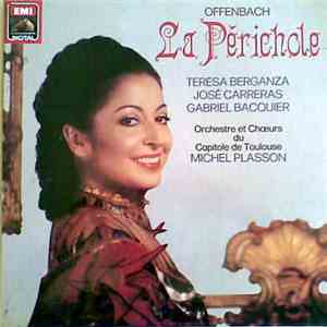 Offenbach, Teresa Berganza, José Carreras, Gabriel Bacquier, Orchestre Et Chœurs Du Capitole De Toulouse, Michel Plasson - La Périchole