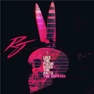 Rabbit Junk - Like The Flesh Does The Knife - The Remixes
