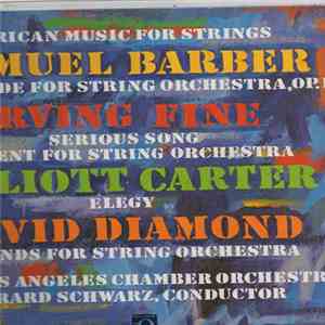 Samuel Barber / Irving Fine / Elliott Carter / David Diamond  - The Los Angeles Chamber Orchestra, Gerard Schwarz - American Music For Strings