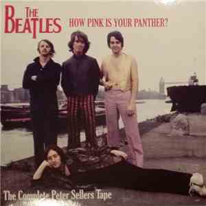The Beatles - How Pink Is Your Panther?/The Complete Peter Sellers Tape