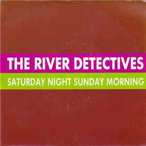 The River Detectives - Saturday Night Sunday Morning