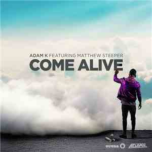 Adam K Featuring Matthew Steeper - Come Alive
