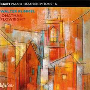 Bach, Walter Rummel, Jonathan Plowright - Bach • Piano Transcriptions - 6 Walter Rummel