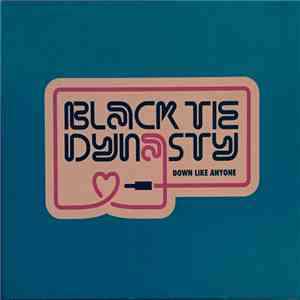 Black Tie Dynasty - Down Like Anyone