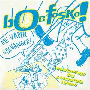 Bob Fosko Featuring: Da Lowlands Crew - Me Vader Is Behanger!