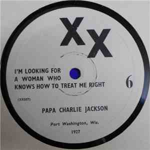 Papa Charlie Jackson - I'm Looking For A Woman Who Knows How To Treat Me Right / Long Gone Lost John