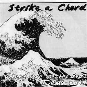 Strike A Chord - Where Are We Headed - Demo 2007